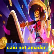 caiu net amador